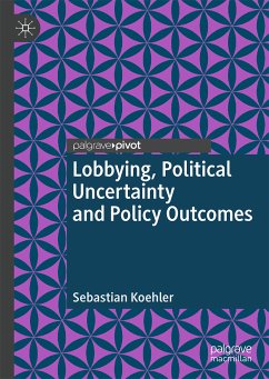 Lobbying, Political Uncertainty and Policy Outcomes (eBook, PDF) - Koehler, Sebastian
