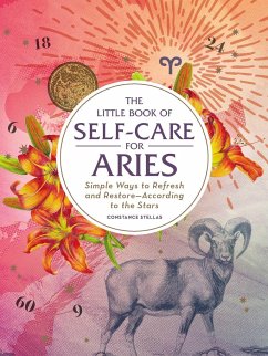 The Little Book of Self-Care for Aries: Simple Ways to Refresh and Restore--According to the Stars - Stellas, Constance