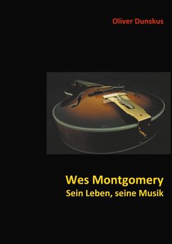 Wes Montgomery - Sein Leben, seine Musik - Dunskus, Oliver