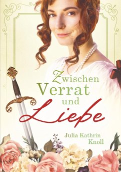 Zwischen Verrat und Liebe - Knoll, Julia Kathrin