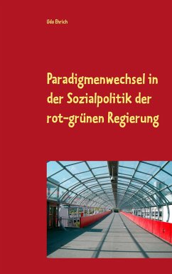 Paradigmenwechsel in der Sozialpolitik der rot-grünen Regierung - Ehrich, Udo