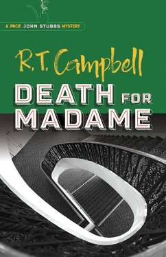 Death for Madame: a Prof. John Stubbs Mystery - Campbell, R. T.