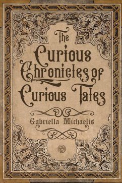 The Curious Chronicles of Curious Tales - Michaelis, Gabriella