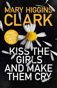 Kiss the Girls and Make Them Cry - Clark, Mary Higgins