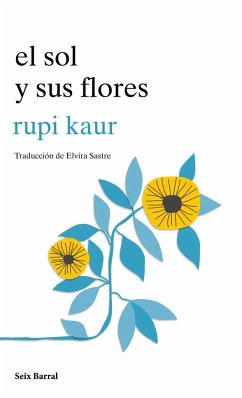 El sol y sus flores - Sastre, Elvira; Kaur, Rupi