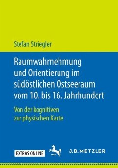 Raumwahrnehmung und Orientierung im südöstlichen Ostseeraum vom 10. bis 16. Jahrhundert - Striegler, Stefan