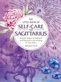 The Little Book of Self-Care for Sagittarius: Simple Ways to Refresh and Restore--According to the Stars
