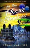 In the Moon's Shadow (The Four Sisters Series, #1) (eBook, ePUB)