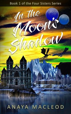 In the Moon's Shadow (The Four Sisters Series, #1) (eBook, ePUB) - MacLeod, Anaya