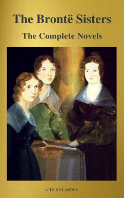 The Brontë Sisters: The Complete Novels (eBook, ePUB) - Brontë, Anne; Brontë, Charlotte; Brontë, Emily