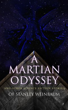 A Martian Odyssey and Other Science Fiction Stories of Stanley Weinbaum (eBook, ePUB) - Weinbaum, Stanley G.
