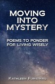 Moving Into Mystery: Poems to Ponder for Living Wisely (Moving Into: Poems to Ponder Series, #5) (eBook, ePUB)