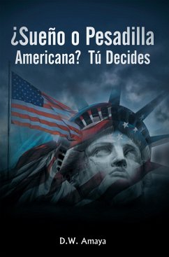 ¿Sueño O Pesadilla Americana? Tú Decides (eBook, ePUB) - Amaya, D. W.