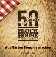 50 Jahre Block House - aus Gästen Freunde machen - Seufert, Michael