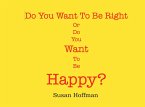 Do You Want to Be Right or Do You Want to Be Happy? (eBook, ePUB)