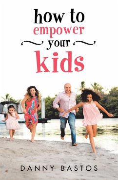 How to Empower Your Kids (eBook, ePUB) - Bastos, Danny