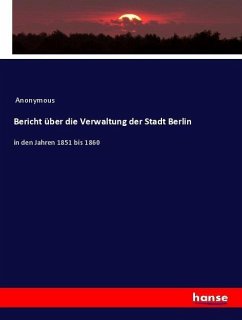 Bericht über die Verwaltung der Stadt Berlin - Anonym