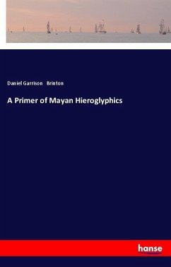 A Primer of Mayan Hieroglyphics - Brinton, Daniel Garrison