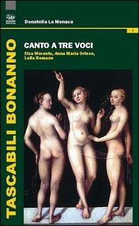 Cover Canto a tre voci. Elsa Morante, Anna Maria Ortese, Lalla Romano