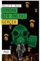 Sondan Bir Önceki Gercek - K. Dick, Philip