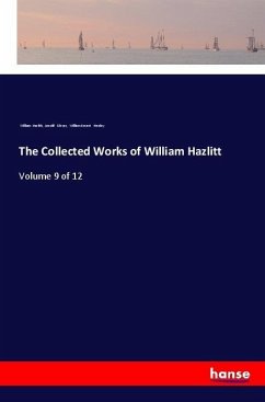 The Collected Works of William Hazlitt - Hazlitt, William; Glover, Arnold; Henley, William Ernest
