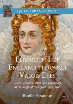 Elizabeth I of England through Valois Eyes - Paranque, Estelle
