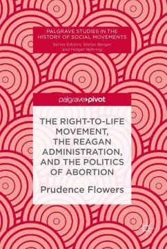 The Right-to-Life Movement, the Reagan Administration, and the Politics of Abortion - Flowers, Prudence