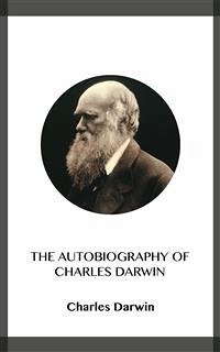 The Autobiography of Charles Darwin (eBook, ePUB) - Darwin, Charles