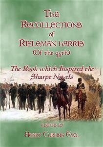 THE RECOLLECTIONS OF RIFLEMAN HARRIS - The book which inspired the Sharpe Novels (eBook, ePUB)