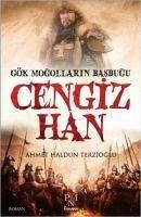 Gök Mogollarin Basbugu Cengiz Han - Haldun Terzioglu, Ahmet