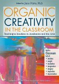 Organic Creativity in the Classroom (eBook, ePUB) Organic Creativity in the Classroom (eBook, ePUB)