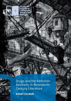 Drugs and the Addiction Aesthetic in Nineteenth-Century Literature - Colman, Adam