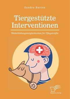 Tiergestützte Interventionen ¿ Weiterbildungsmöglichkeiten für Pflegekräfte - Barion, Sandra