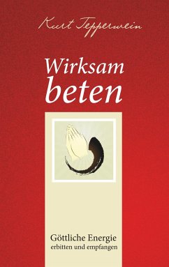 Wirksam beten - Tepperwein, Kurt