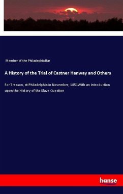 A History of the Trial of Castner Hanway and Others - Member of the Philadephia Bar