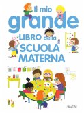 Il mio grande libro della scuola materna Il mio grande libro della scuola materna