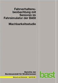 Machbarkeitsstudie: Fahrverhaltensbeobachtung mit Senioren im Fahrsimulator der BASt - Schumacher, Markus; Schubert, Kristina
