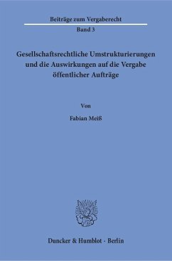 Gesellschaftsrechtliche Umstrukturierungen und die Auswirkungen auf die Vergabe öffentlicher Aufträge. - Meiß, Fabian