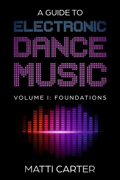 A Guide to Electronic Dance Music Volume 1: Foundations (eBook, ePUB) - Carter, Matti