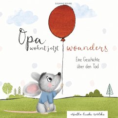 Opa wohnt jetzt woanders: Eine Geschichte für Kinder über den Tod und die Trauer (eBook, ePUB) - Bohne, Susanne