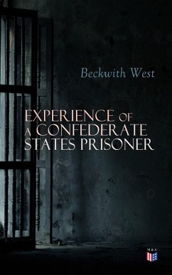 Experience of a Confederate States Prisoner (eBook, ePUB) - West, Beckwith