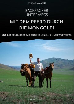 Backpacker unterwegs: Mit dem Pferd durch die Mongolei und mit dem Motorrad durch Russland nach Wuppertal (eBook, ePUB) - Amandi, Konrad