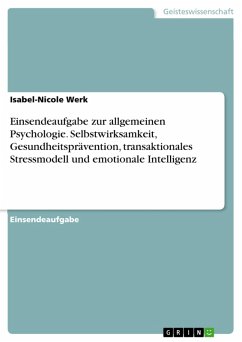 Einsendeaufgabe zur allgemeinen Psychologie. Selbstwirksamkeit, Gesundheitsprävention, transaktionales Stressmodell und emotionale Intelligenz (eBook, PDF) - Werk, Isabel-Nicole