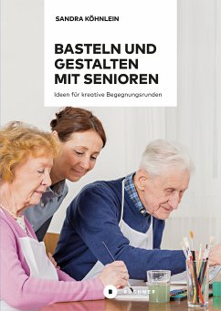 Basteln und Gestalten mit Senioren (eBook, PDF) - Köhnlein, Sandra