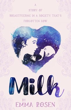 Cover Milk: A Story of Breastfeeding in a Society That's Forgotten How (eBook, ePUB)