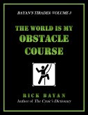 The World Is My Obstacle Course (Bayan's Tirades: Volume 3) (eBook, ePUB) The World Is My Obstacle Course (Bayan's Tirades: Volume 3) (eBook, ePUB)