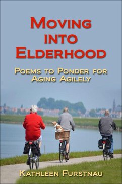 Moving Into Elderhood: Poems to Ponder for Aging Agilely (Moving Into: Poems to Ponder Series, #6) (eBook, ePUB) - Furstnau, Kathleen