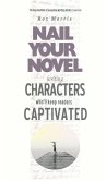 Writing Characters Who'll Keep Readers Captivated: Nail Your Novel (eBook, ePUB)