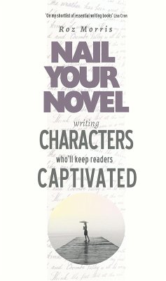 Writing Characters Who'll Keep Readers Captivated: Nail Your Novel (eBook, ePUB) - Morris, Roz