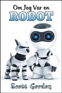 Om Jeg Var en Robot (eBook, ePUB) - Gordon, Scott